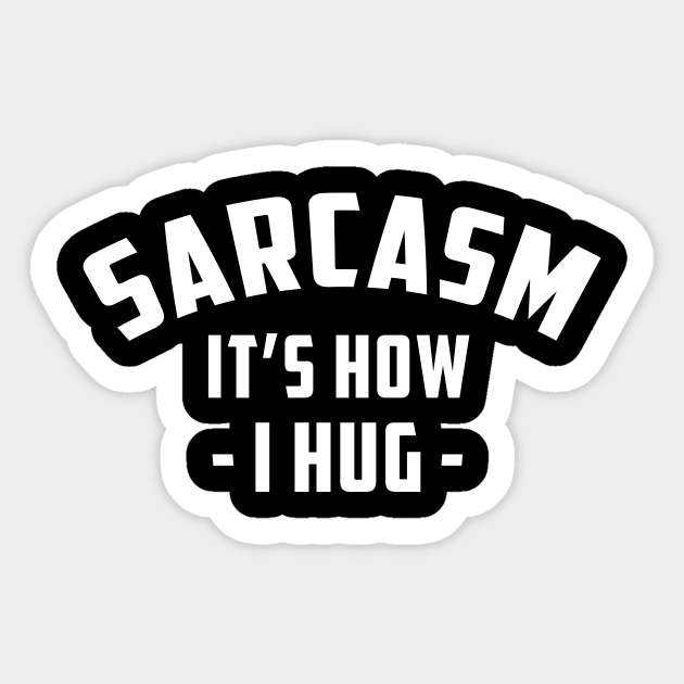 Sarcasm It's How I Hug  Funny Sarcasm 5 Sticker by HayesHanna3bE2e